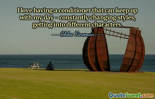 I love having a conditioner that can keep up with my day - constantly changing styles, getting into different characters.