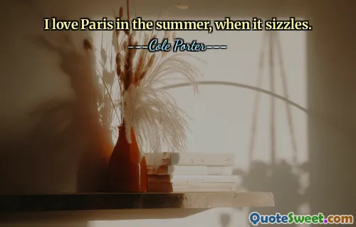 I love Paris in the summer, when it sizzles.