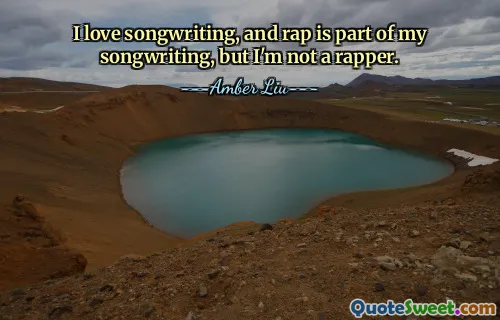 I love songwriting, and rap is part of my songwriting, but I'm not a rapper.