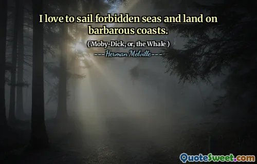 Jag älskar att segla förbjudna hav och landa på barbariska kuster.