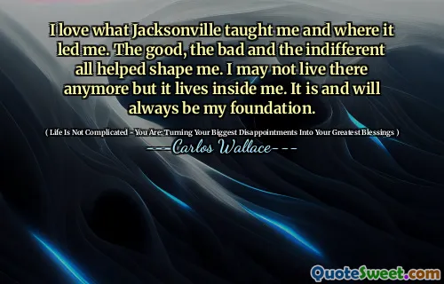 I love what Jacksonville taught me and where it led me. The good, the bad and the indifferent all helped shape me. I may not live there anymore but it lives inside me. It is and will always be my foundation.