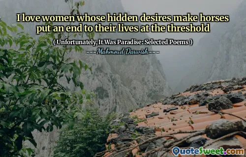 I love women whose hidden desires make horses put an end to their lives at the threshold