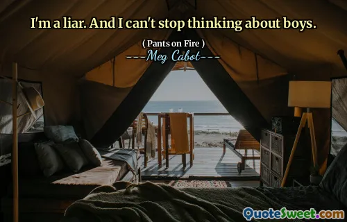 I'm a liar. And I can't stop thinking about boys.