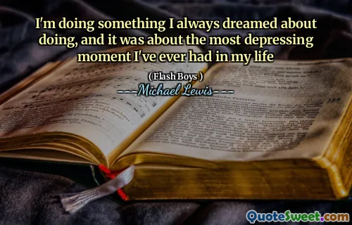 I'm doing something I always dreamed about doing, and it was about the most depressing moment I've ever had in my life