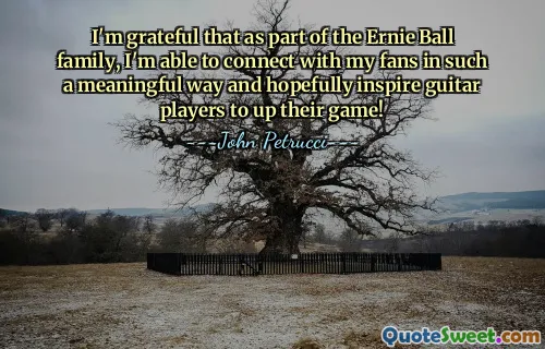 I'm grateful that as part of the Ernie Ball family, I'm able to connect with my fans in such a meaningful way and hopefully inspire guitar players to up their game!