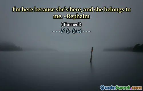 I'm here because she's here, and she belongs to me. ~Rephaim