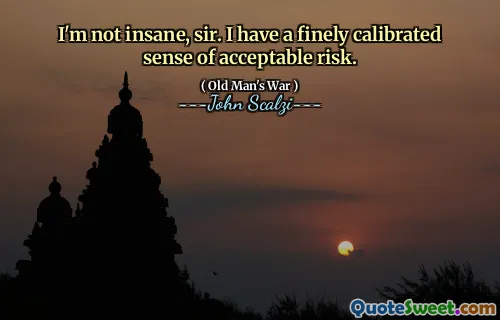 先生，我不是疯了。我有可接受的风险的精细校准感。