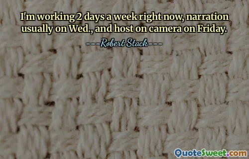 I'm working 2 days a week right now, narration usually on Wed., and host on camera on Friday.