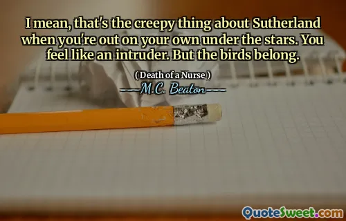 I mean, that's the creepy thing about Sutherland when you're out on your own under the stars. You feel like an intruder. But the birds belong.