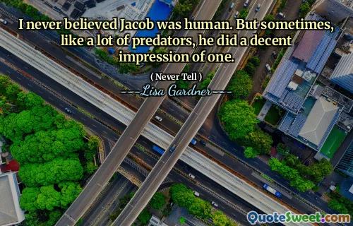 I never believed Jacob was human. But sometimes, like a lot of predators, he did a decent impression of one.