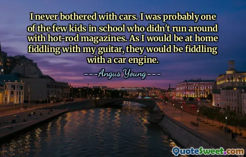 I never bothered with cars. I was probably one of the few kids in school who didn't run around with hot-rod magazines. As I would be at home fiddling with my guitar, they would be fiddling with a car engine.