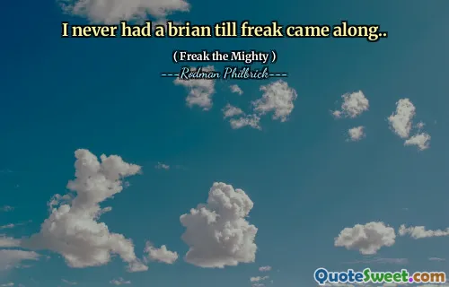 I never had a brian till freak came along..