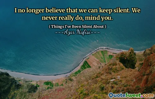 我不再相信我们可以保持沉默。请注意，我们从来没有真正做到。