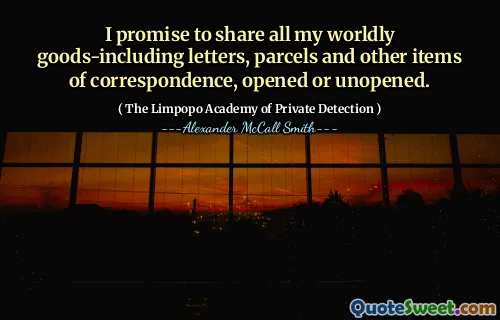 Я обещаю поделиться всеми моими мирскими письмами, включающими, участвующими в том, что посылки, посылки и другие предметы переписки, открытые или нераскрытые.