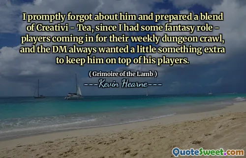 I promptly forgot about him and prepared a blend of Creativi - Tea, since I had some fantasy role - players coming in for their weekly dungeon crawl, and the DM always wanted a little something extra to keep him on top of his players.