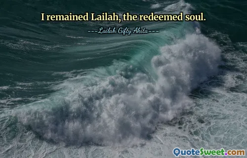 I remained Lailah, the redeemed soul.