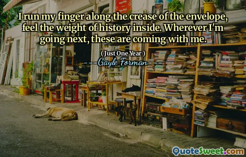 I run my finger along the crease of the envelope, feel the weight of history inside. Wherever I'm going next, these are coming with me.