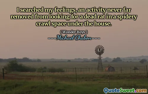 I searched my feelings, an activity never far removed from looking for a dead rat in a spidery crawl space under the house.