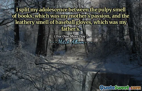 我将青春期的书籍分开，这是我母亲的热情，以及我父亲的棒球手套的皮革气味。