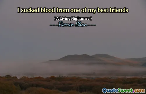 I sucked blood from one of my best friends