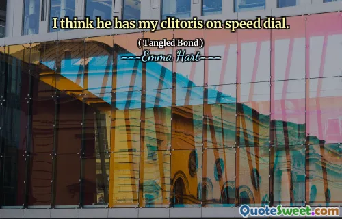 Ik denk dat hij mijn clitoris op Speed ​​Dial heeft.