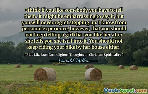 Jag tror att om du gillar någon måste du berätta för dem. Det kan vara pinsamt att säga det, men du kommer aldrig ångra att stiga upp. Jag vet emellertid av personlig erfarenhet att du inte bör fortsätta berätta för en tjej att du gillar henne efter att hon säger att hon inte är med på det. Du bör inte heller fortsätta cykla vid hennes hus.