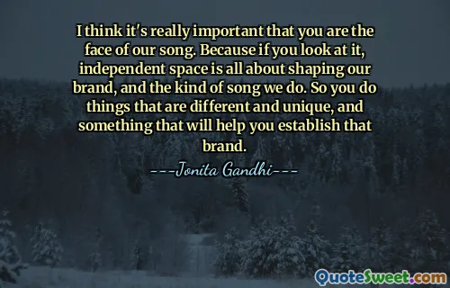 Я думаю, очень важно, чтобы ты был лицом нашей песни. Потому что, если вы посмотрите на это, независимое пространство — это формирование нашего бренда и типа песни, которую мы исполняем. Итак, вы делаете что-то необычное и уникальное, и что-то, что поможет вам создать этот бренд.