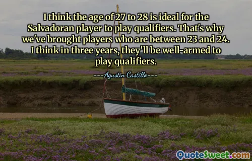 I think the age of 27 to 28 is ideal for the Salvadoran player to play qualifiers. That's why we've brought players who are between 23 and 24. I think in three years, they'll be well-armed to play qualifiers.