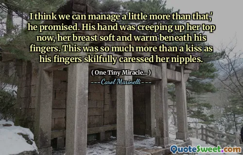 I think we can manage a little more than that,' he promised. His hand was creeping up her top now, her breast soft and warm beneath his fingers. This was so much more than a kiss as his fingers skilfully caressed her nipples.