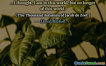 ……我想，我在这个世界上，但不再属于这个世界了。