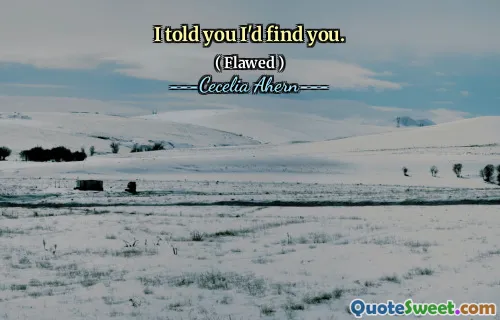 I told you I'd find you.