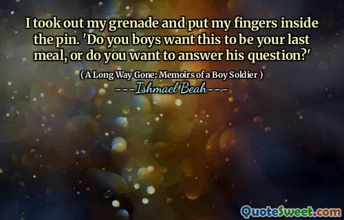 I took out my grenade and put my fingers inside the pin. 'Do you boys want this to be your last meal, or do you want to answer his question?'