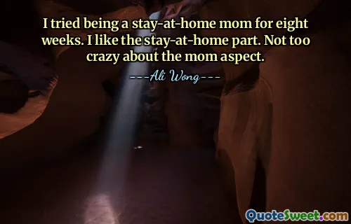 I tried being a stay-at-home mom for eight weeks. I like the stay-at-home part. Not too crazy about the mom aspect.