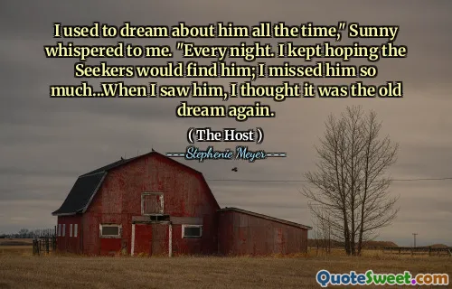 I used to dream about him all the time," Sunny whispered to me. "Every night. I kept hoping the Seekers would find him; I missed him so much...When I saw him, I thought it was the old dream again.