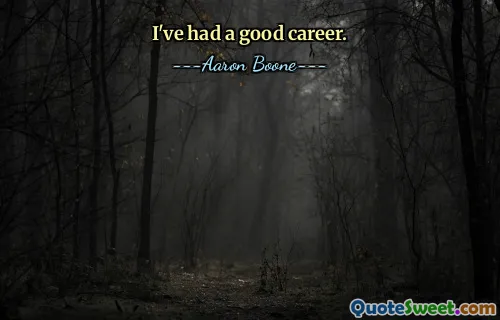 I've had a good career.