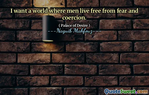 나는 남자들이 두려움과 강압에서 벗어난 세상을 원합니다.
