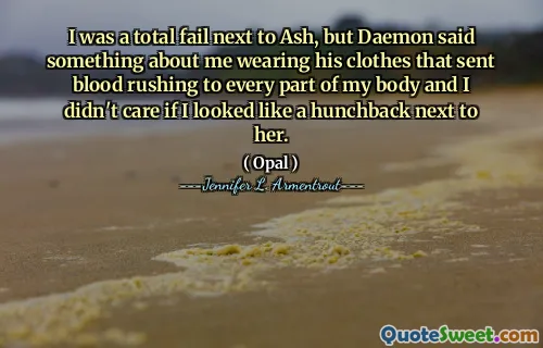 I was a total fail next to Ash, but Daemon said something about me wearing his clothes that sent blood rushing to every part of my body and I didn't care if I looked like a hunchback next to her.