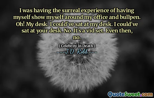 I was having the surreal experience of having myself show myself around my office and bullpen. Oh! My desk. I could've sat at my desk. I could've sat at your desk. No. It's a vid set. Even then, no.