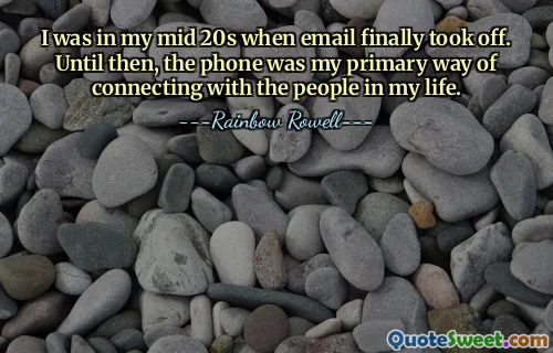 I was in my mid 20s when email finally took off. Until then, the phone was my primary way of connecting with the people in my life.