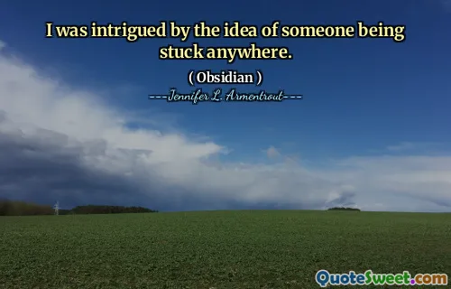 I was intrigued by the idea of someone being stuck anywhere.