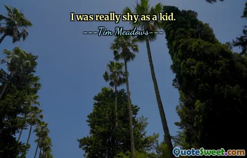 ბავშვობაში მართლა მორცხვი ვიყავი.