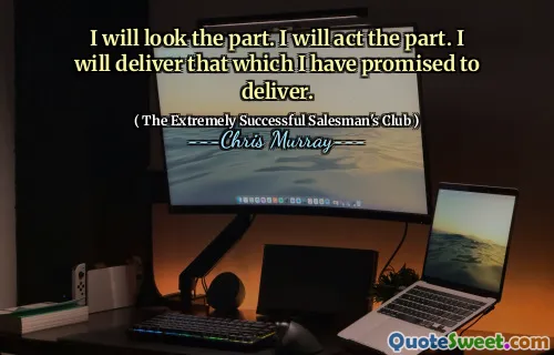 Jag kommer att titta på delen. Jag kommer att agera delen. Jag kommer att leverera det som jag har lovat att leverera.