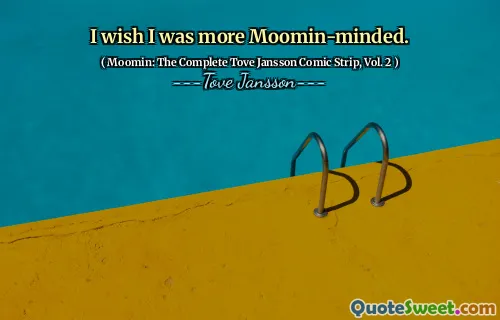 I wish I was more Moomin-minded.