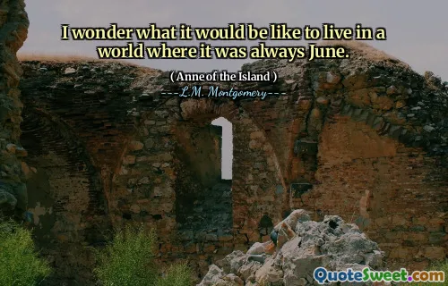 I wonder what it would be like to live in a world where it was always June.