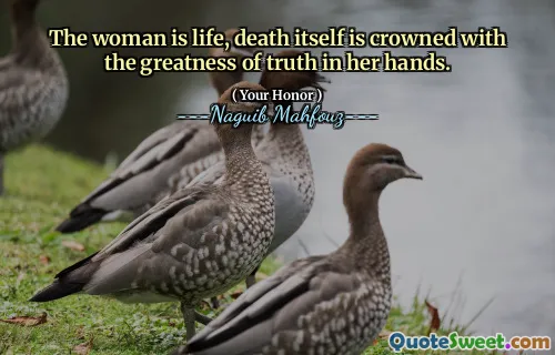 The woman is life, death itself is crowned with the greatness of truth in her hands.