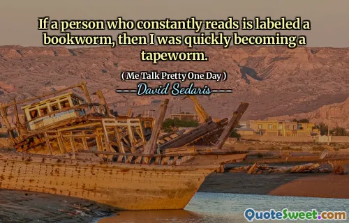 If a person who constantly reads is labeled a bookworm, then I was quickly becoming a tapeworm.