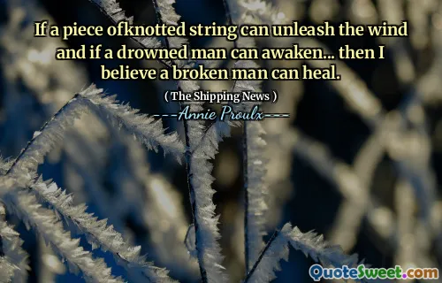 如果一根打结的绳子可以释放风，如果一个溺水的人能唤醒……那么我相信一个破碎的人可以治愈。