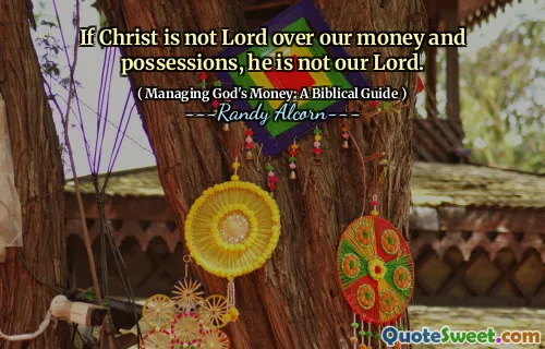 If Christ is not Lord over our money and possessions, he is not our Lord.