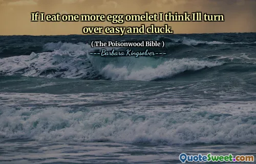 If I eat one more egg omelet I think Ill turn over easy and cluck.