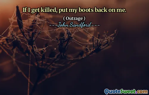 If I get killed, put my boots back on me.